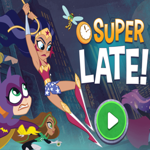 DC Super Hero Girls: Super Late