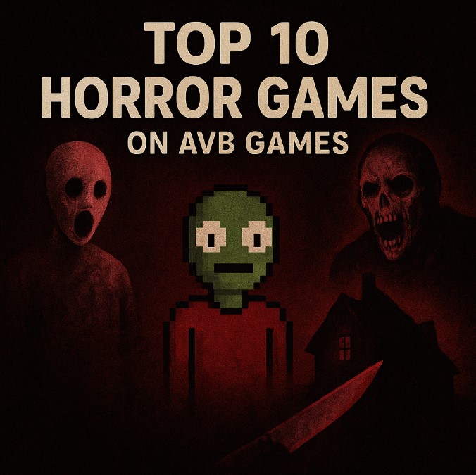 Top 10 Horror Games to Play on AVB Games – Dare to Face the Fear
